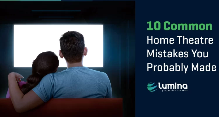 Home Theatre Mistakes by Lumina Screens
