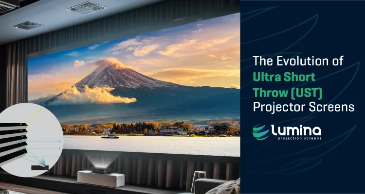 Evolution of Lumina UST Projector Screens