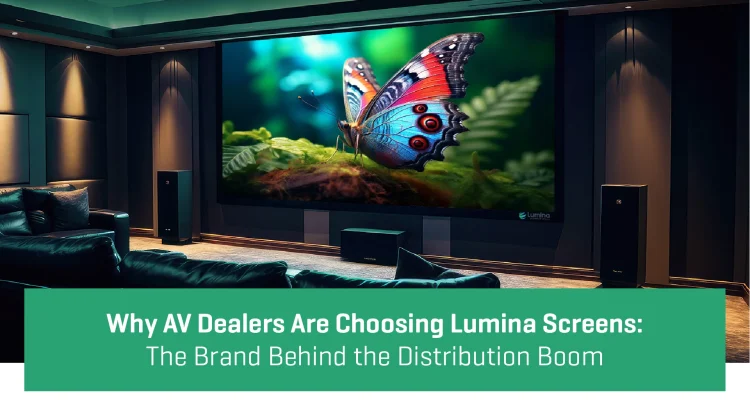 AV Dealers Are Choosing Lumina Screen